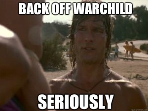 back off warchild seriously